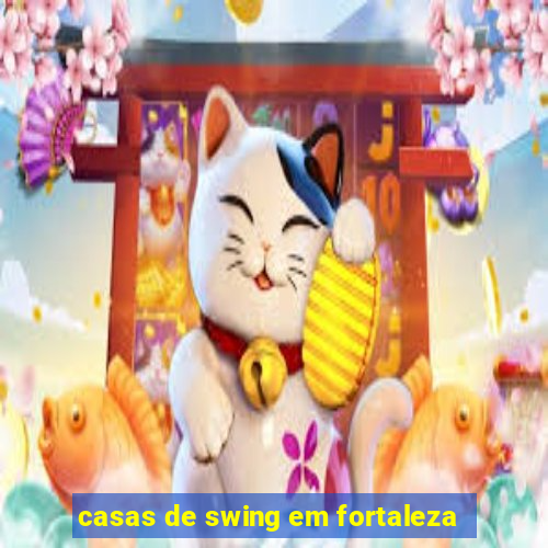 casas de swing em fortaleza